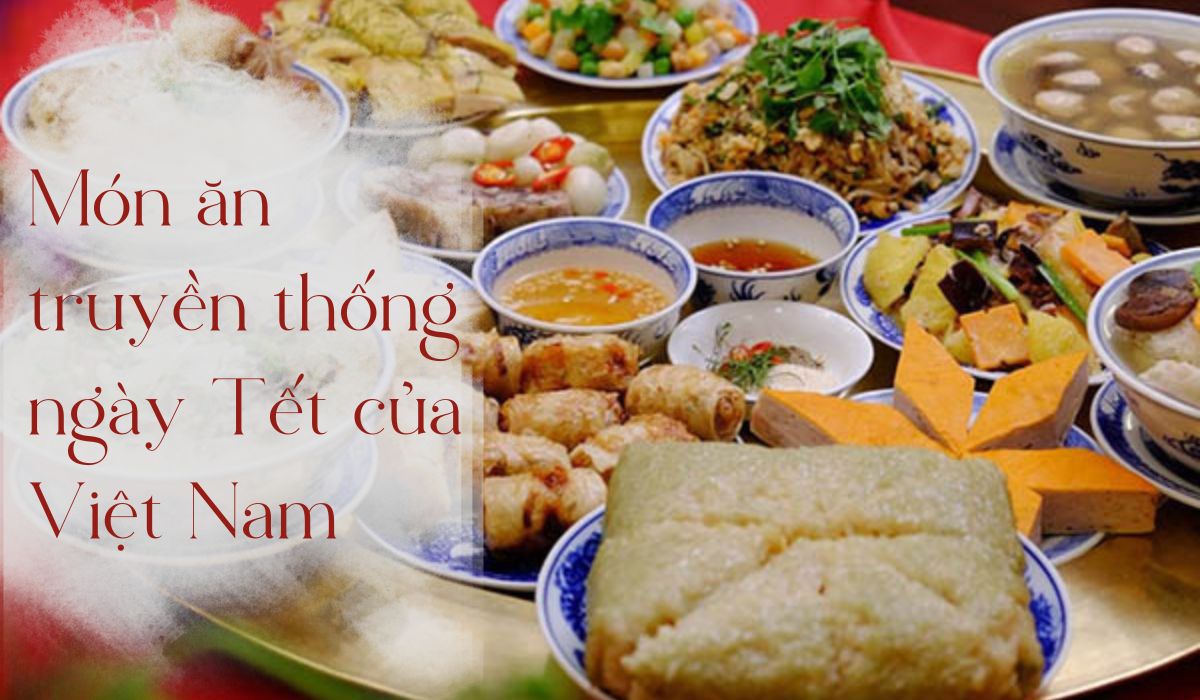 TOP 8 Món ăn truyền thống ngày Tết của Việt Nam gồm những gì