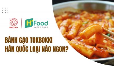 Bánh gạo tokbokki Hàn Quốc loại nào ngon?