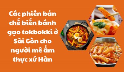 Các phiên bản chế biến bánh gạo tokbokki ở Sài Gòn cho người mê ẩm thực xứ Hàn